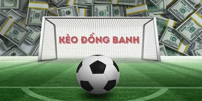 Hướng dẫn cách chơi kèo đồng banh là gì?
